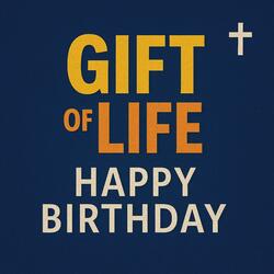 Gift of Life Happy Birthday