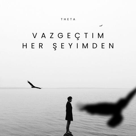 VAZGEÇTİM HER ŞEYİMDEN