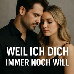 Weil ich dich immer noch will