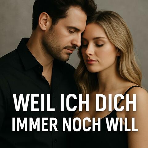 Weil ich dich immer noch will