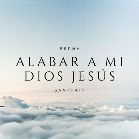 Alabar a mi Dios Jesús