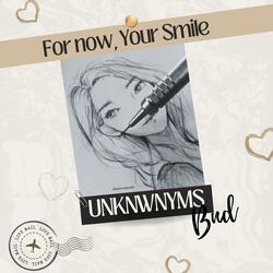 For Now, Your Smile