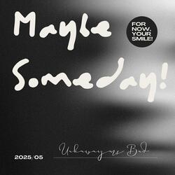 Maybe Someday