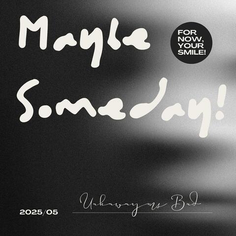 Maybe Someday