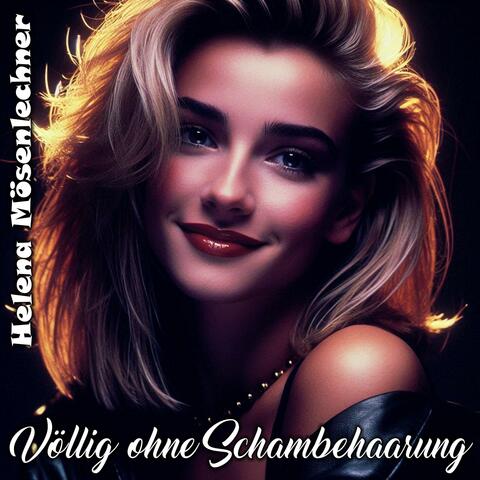Völlig ohne Schambehaarung (feat. Helena Mösenlechner)