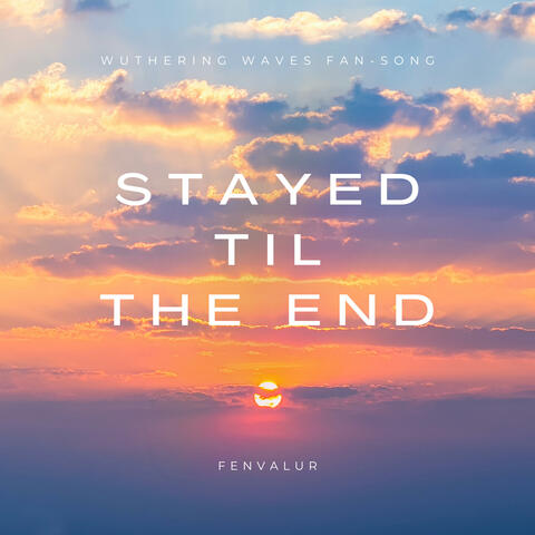 Stayed' Til the End (Wuthering Waves Fan-Song)