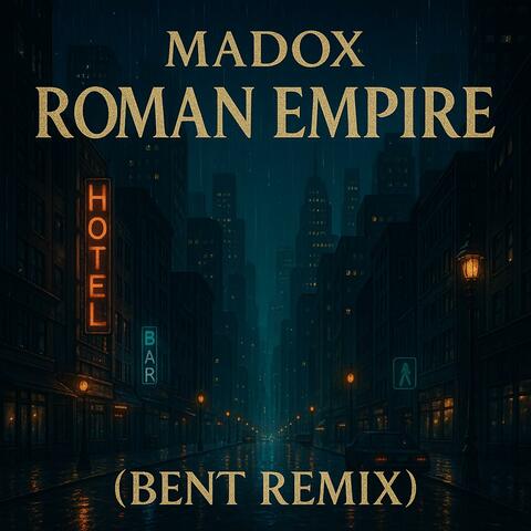 Roman Empire (feat. Madox) [BENT REMIX]