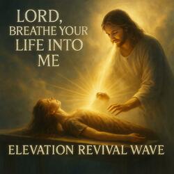 Lord, Breath Your Life Into Me