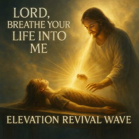 Lord, Breath Your Life Into Me