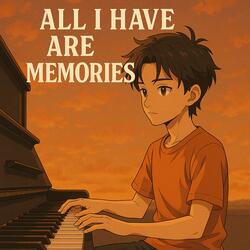 All I Have Are Memories