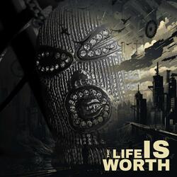 The Life Is Worth