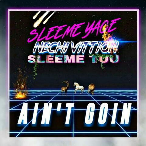 Ain't Goin' (feat. Sleeme Yace & Sleeme Tuu)