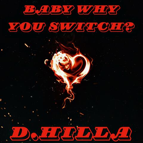 BABY WHY YOU SWITCH?