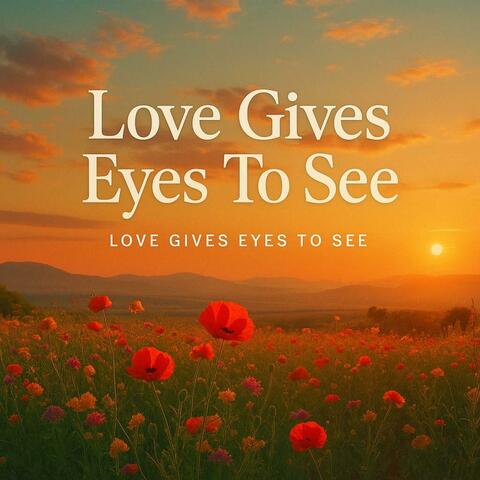 Love Gives Eyes To See