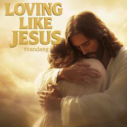 Loving Like Jesus