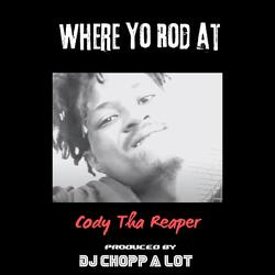 Where Yo Rod At (feat. Cody Tha Reaper)