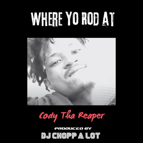 Where Yo Rod At (feat. Cody Tha Reaper)
