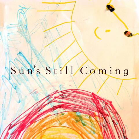Sun's Still Coming