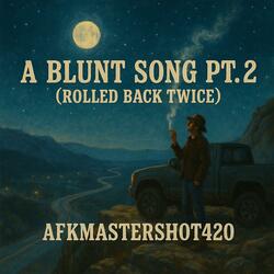 A Blunt Song, Pt. 2 (Rolled Back Twice)
