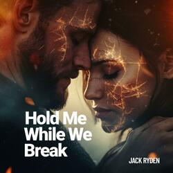 Hold Me While We Break