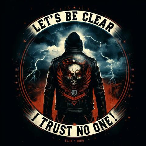 Let's Be Clear, I Trust No One!