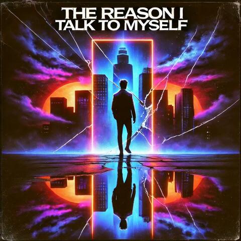 The Reason I Talk to Myself