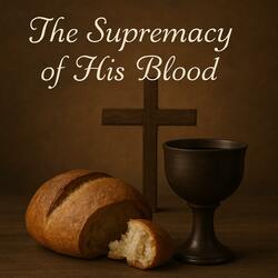 The Supremacy of His Blood