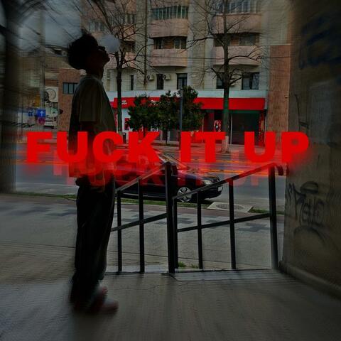 FUCK IT UP
