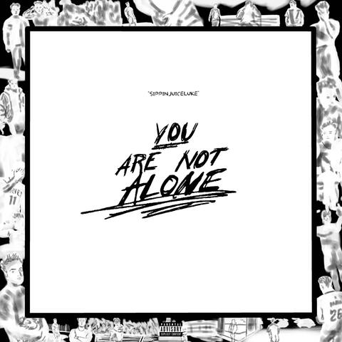 You Are Not Alone