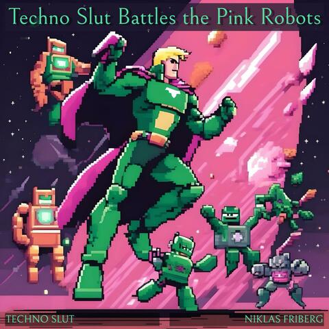 Techno Slut Battles the Pink Robots (feat. Niklas Friberg)