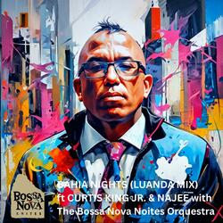 Bahia Nights (Luanda mix) (feat. Curtis King Jr. & Najee with The Bossa Nova Noites Orquestra) ["Wall of Sound Version"] ("Wall of Sound Version")