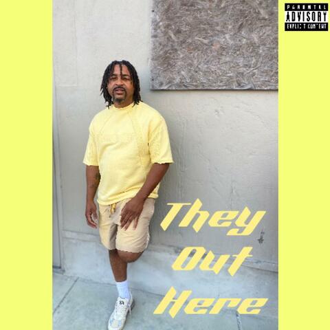 They Out Here