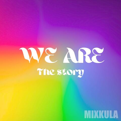We Are The Story