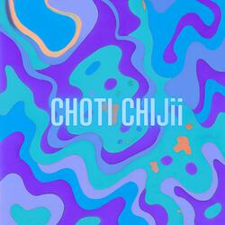 CHOTI CHIJii