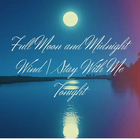 Full Moon and Midnight Wind | Stay With Me Tonight