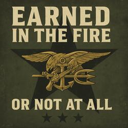 EARNED IN THE FIRE OR NOT AT ALL