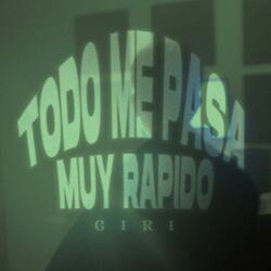 TODO ME PASA MUY RAPIDO