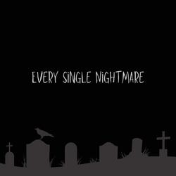 Every Single Nightmare