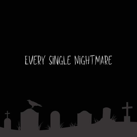 Every Single Nightmare