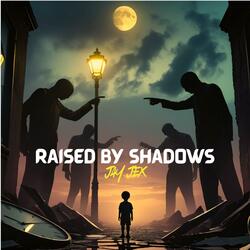 RAISED BY SHADOWS