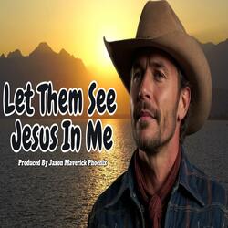 Let Them See Jesus In Me