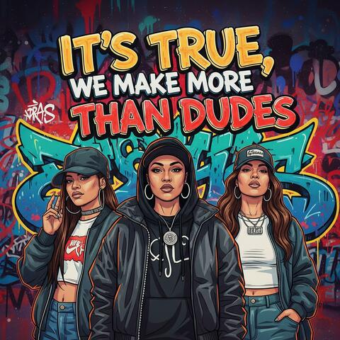 It's True, We Make More Than Dudes