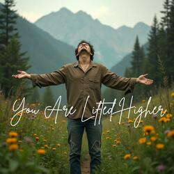 You Are Lifted Higher