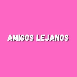 Amigos lejanos