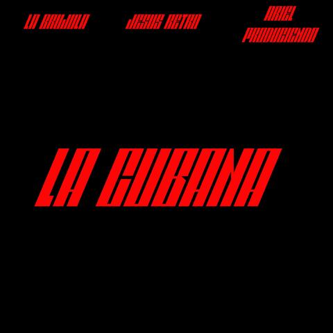 LA CUBANA (feat. La Brujula & Jesus Retro)