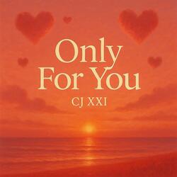 Only for You