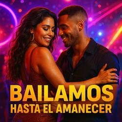 Bailamos Hasta el Amanecer