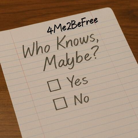 Who Knows, Maybe?