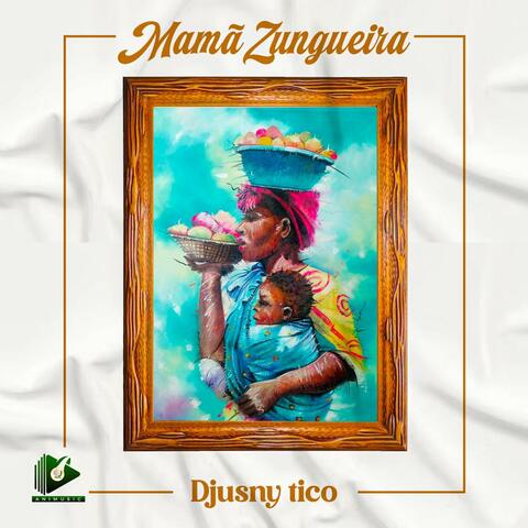 Mamã Zungueira / Djusny Tico