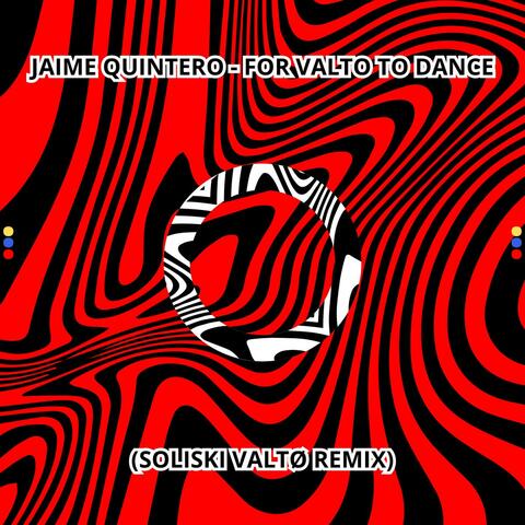 FOR VALTO TO DANCE (feat. JAIME QUINTERO) [ORIGINAL REMIX]